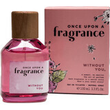 Once Upon A fragrance Toiletwater Without you, 100 ml