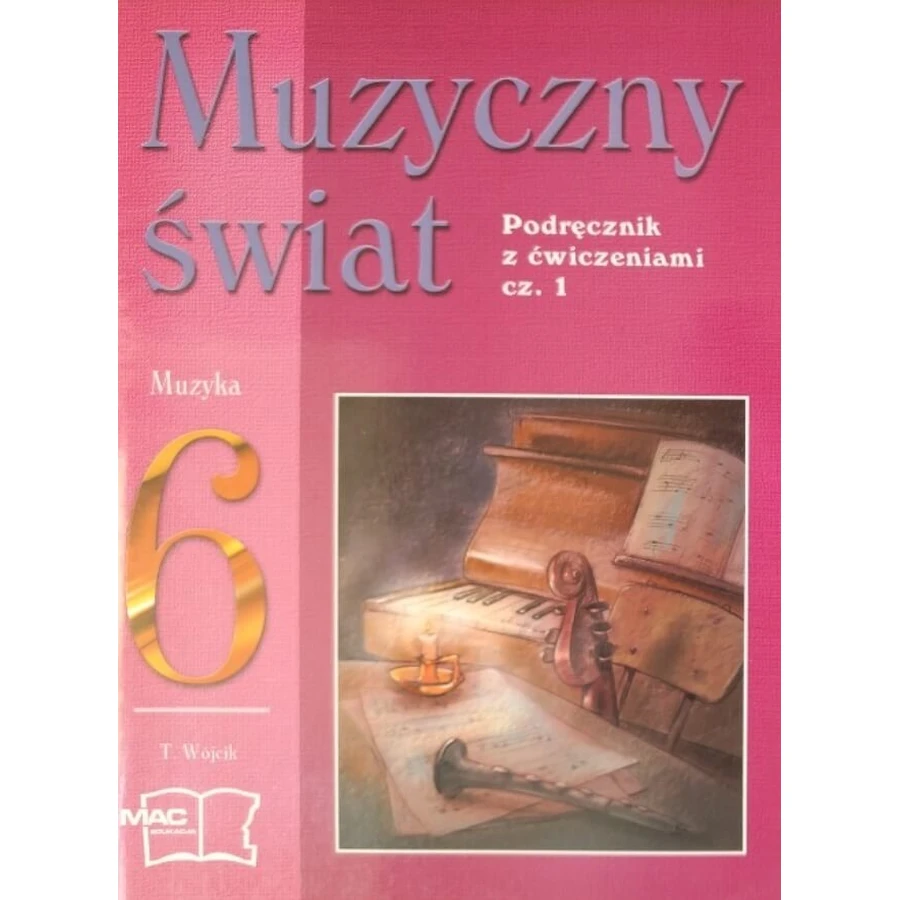 Muzyczny świat. Podręcznik z ćwiczeniami. Klasa 6. Część 1: ceny i cechy